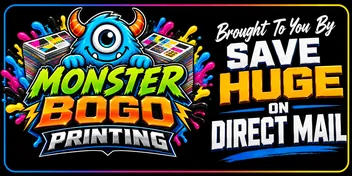 Save Huge On Direct Mail, brought to you by Monster BOGO Printing